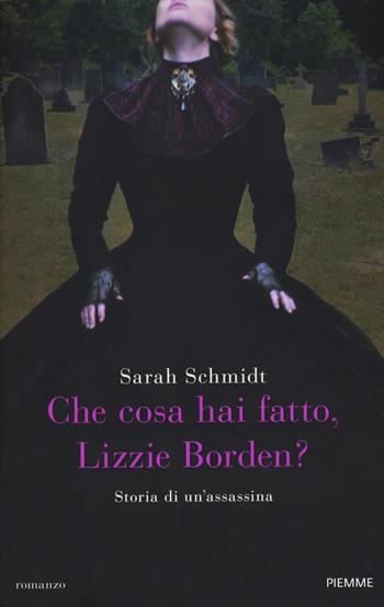 Che cosa hai fatto, Lizzie Borden? - Sarah Schmidt - Libro Piemme 2020, Storica | Libraccio.it