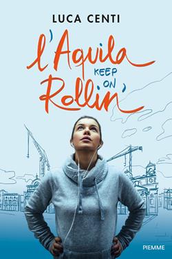 L'Aquila, keep on rollin'! - Luca Centi - Libro Piemme 2019 | Libraccio.it