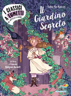 Il giardino segreto di Frances Hodgson Burnett. Ediz. a colori - Fabio Pia Mancini - Libro Piemme 2019, I classici a fumetti del Battello a vapore | Libraccio.it
