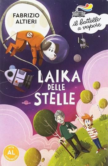 Laika delle stelle. Ediz. ad alta leggibilità - Fabrizio Altieri - Libro Piemme 2019, Il battello a vapore. Serie arancio | Libraccio.it