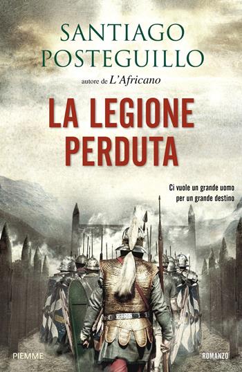 La legione perduta. Vol. 1 - Santiago Posteguillo - Libro Piemme 2019, Storica | Libraccio.it