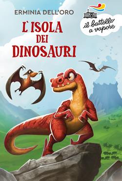 L'isola dei dinosauri - Erminia Dell'Oro - Libro Piemme 2019, Il battello a vapore. Serie azzurra | Libraccio.it