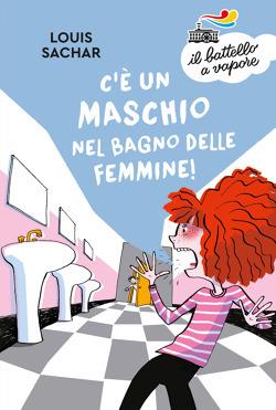 C'è un maschio nel bagno delle femmine! - Louis Sachar - Libro Piemme 2019, Il battello a vapore. Serie arancio | Libraccio.it