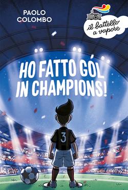 Ho fatto gol in Champions! - Paolo Colombo - Libro Piemme 2019, Il battello a vapore. Serie azzurra | Libraccio.it