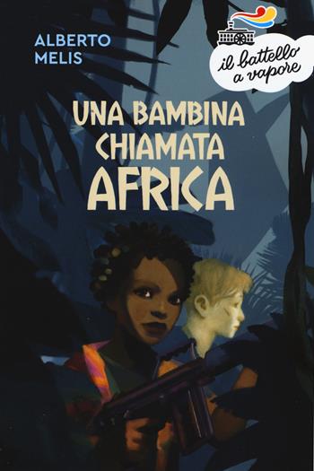 Una bambina chiamata Africa. Nuova ediz. - Alberto Melis - Libro Piemme 2019, Il battello a vapore. Serie arancio | Libraccio.it
