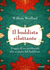 Il buddista riluttante. Viaggio di un occidentale alla scoperta del buddismo