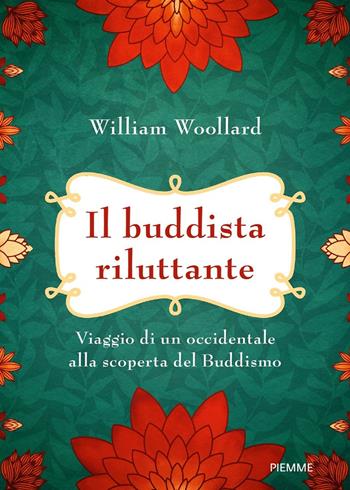 Il buddista riluttante. Viaggio di un occidentale alla scoperta del buddismo - William Woollard - Libro Piemme 2019 | Libraccio.it