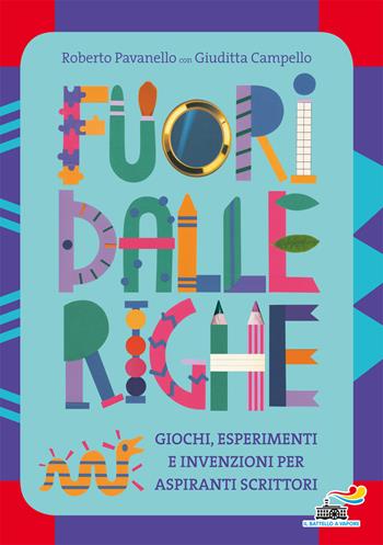 Fuori dalle righe. Giochi, esperimenti e invenzioni per aspiranti scrittori - Roberto Pavanello, Giuditta Campello - Libro Piemme 2019, Il battello a vapore | Libraccio.it