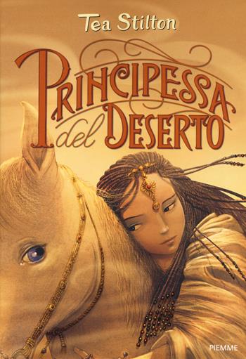 Principessa del deserto. Principesse del regno della fantasia. Nuova ediz.. Vol. 3 - Tea Stilton - Libro Piemme 2019 | Libraccio.it