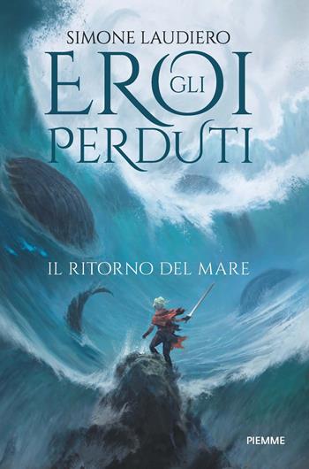 Il ritorno del mare. Gli eroi perduti - Simone Laudiero - Libro Piemme 2019, Freeway | Libraccio.it