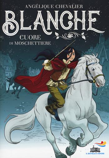 Cuore di moschettiere. Blanche - Angélique Chevalier - Libro Piemme 2019, Il battello a vapore | Libraccio.it