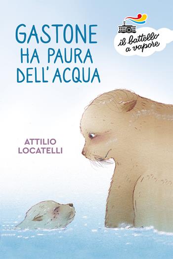 Gastone ha paura dell'acqua - Attilio Locatelli - Libro Piemme 2019, Il battello a vapore. Serie bianca | Libraccio.it