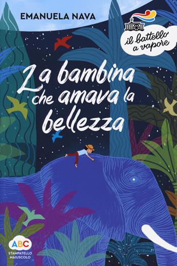 La bambina che amava la bellezza. Ediz. a colori - Emanuela Nava - Libro Piemme 2019, Il battello a vapore. Serie arcobaleno | Libraccio.it