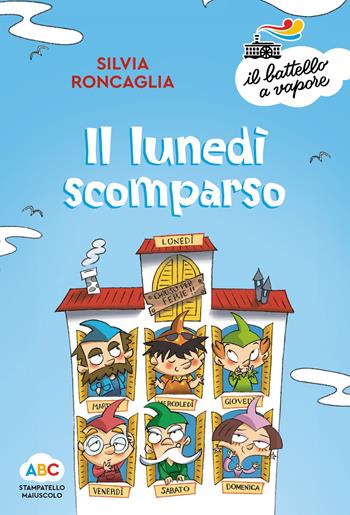 Il lunedì scomparso. Ediz. a colori - Silvia Roncaglia - Libro Piemme 2019, Il battello a vapore. Serie arcobaleno | Libraccio.it