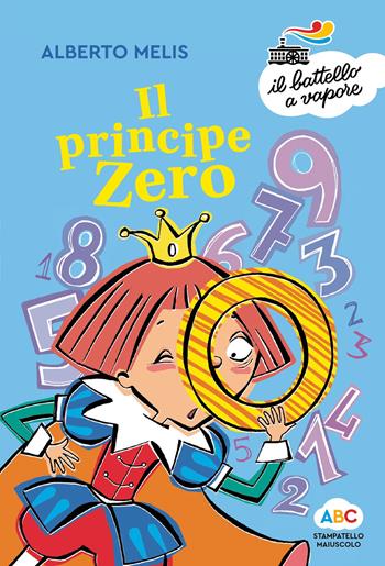 Il principe Zero. Ediz. a colori - Alberto Melis - Libro Piemme 2019, Il battello a vapore. Serie arcobaleno | Libraccio.it