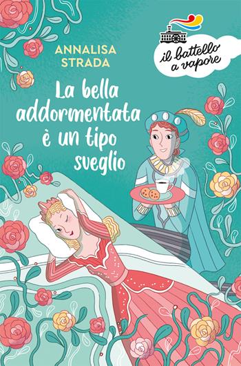La Bella Addormentata è un tipo sveglio - Annalisa Strada - Libro Piemme 2019, Il battello a vapore. Serie azzurra | Libraccio.it