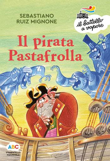 Il pirata Pastafrolla. Ediz. a colori - Sebastiano Ruiz-Mignone - Libro Piemme 2019, Il battello a vapore. Serie arcobaleno | Libraccio.it