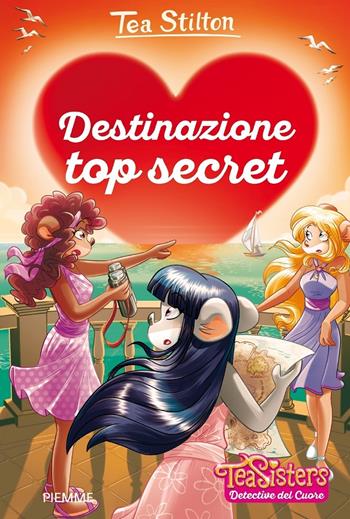Destinazione top secret - Tea Stilton - Libro Piemme 2020, Tea Sisters. Detective del cuore | Libraccio.it