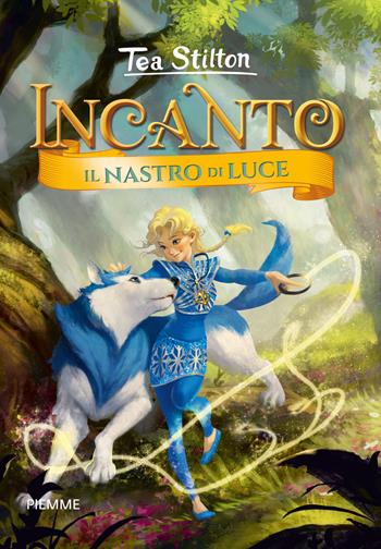 Il nastro di luce. Incanto. Ediz. a colori - Tea Stilton - Libro Piemme 2020, Incanto | Libraccio.it