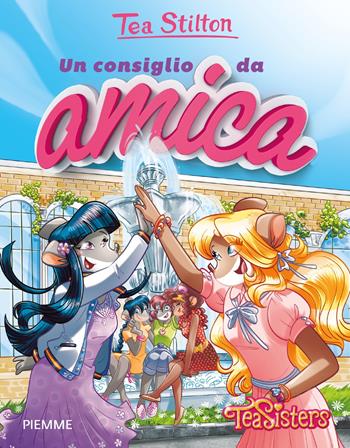 Un consiglio da amica - Tea Stilton - Libro Piemme 2020, Tea Sisters. Vita al college | Libraccio.it