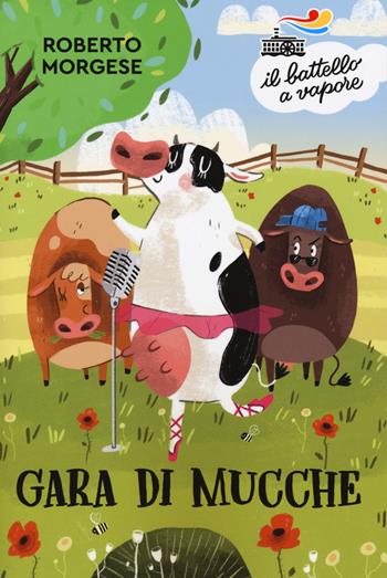 Gara di mucche - Roberto Morgese - Libro Piemme 2019, Il battello a vapore. Serie azzurra | Libraccio.it