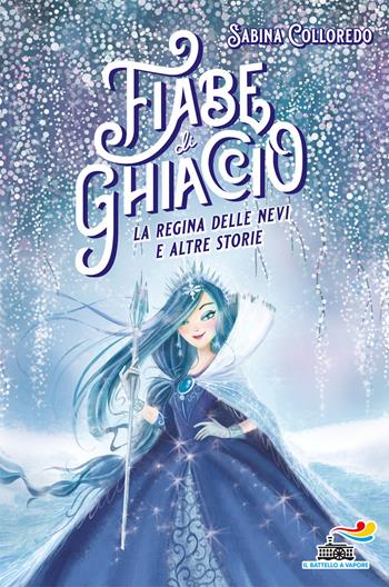 Fiabe di ghiaccio. La Regina delle nevi e altre storie - Sabina Colloredo - Libro Piemme 2019, Il battello a vapore | Libraccio.it