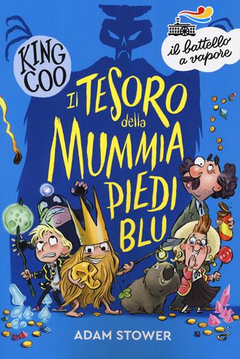 Il tesoro della mummia Piediblu. King Coo - Adam Stower - Libro Piemme 2020, Il battello a vapore. Serie azzurra | Libraccio.it