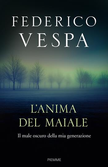 L'anima del maiale. Il male oscuro della mia generazione - Federico Vespa - Libro Piemme 2019 | Libraccio.it
