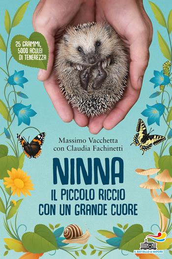 Ninna. Il piccolo riccio con un grande cuore - Massimo Vacchetta, Claudia Fachinetti - Libro Piemme 2019, Il battello a vapore. One shot | Libraccio.it