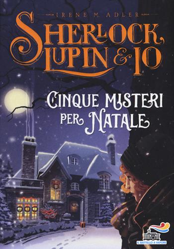 Cinque misteri per Natale - Irene M. Adler - Libro Piemme 2019, Il battello a vapore. Sherlock, Lupin & io | Libraccio.it