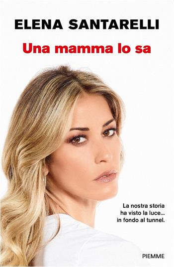 Una mamma lo sa - Elena Santarelli - Libro Piemme 2019 | Libraccio.it