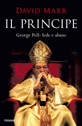 Il principe. George Pell: fede e abuso - David Marr - Libro Piemme 2019 | Libraccio.it