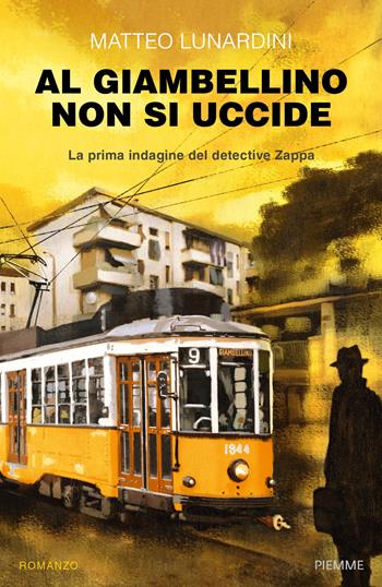 Al Giambellino non si uccide. La prima indagine del detective Zappa - Matteo Lunardini - Libro Piemme 2020 | Libraccio.it