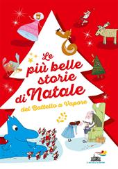 Le più belle storie di Natale del Battello a Vapore: Lo Schiaccianoci-Un pettirosso per Natale-Buon Natale, signor Acqua! Ediz. a colori