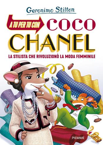 A tu per tu con Coco Chanel. La stilista che rivoluzionò la moda femminile - Geronimo Stilton - Libro Piemme 2021 | Libraccio.it