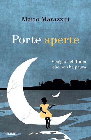 Porte aperte. Viaggio nell'Italia che non ha paura - Mario Marazziti - Libro Piemme 2019 | Libraccio.it