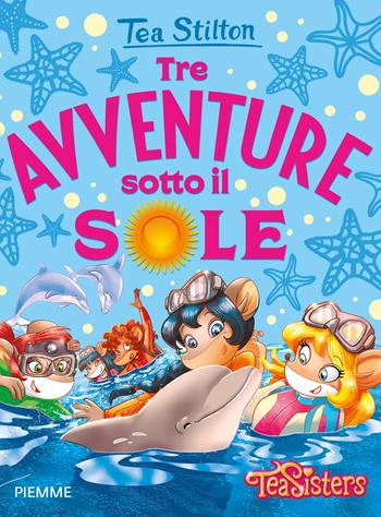 Tre avventure sotto il sole - Tea Stilton - Libro Piemme 2020, One shot | Libraccio.it