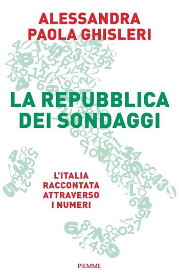 La Repubblica dei sondaggi. L'Italia raccontata attraverso i numeri - Alessandra Paola Ghisleri - Libro Piemme 2020 | Libraccio.it