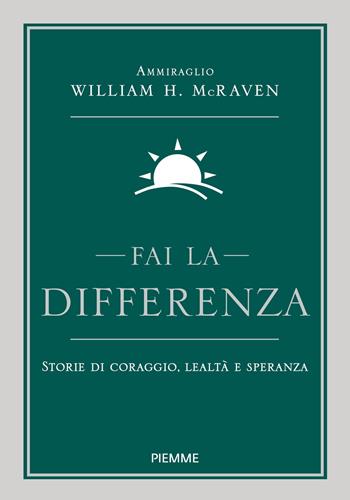 Fai la differenza. Storie di coraggio, lealtà e speranza - William H. McRaven - Libro Piemme 2020 | Libraccio.it