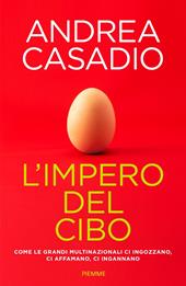 L'impero del cibo. Come le grandi multinazionali ci ingozzano, ci affamano, ci ingannano