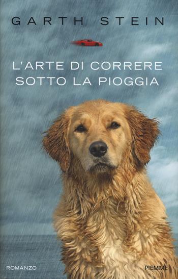 L' arte di correre sotto la pioggia - Garth Stein - Libro Piemme 2019 | Libraccio.it