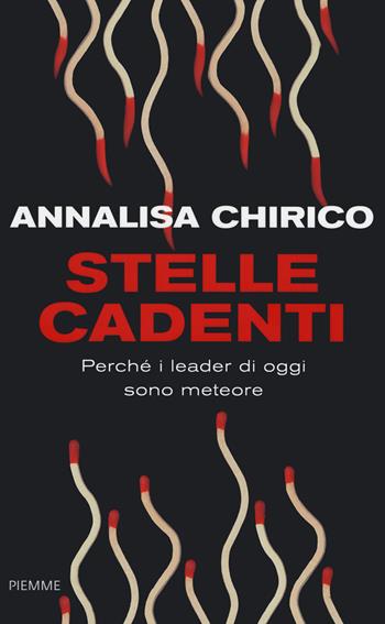 Stelle cadenti. Perché i leader di oggi sono meteore - Annalisa Chirico - Libro Piemme 2020 | Libraccio.it