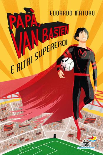 Papà, Van Basten e altri supereroi - Edoardo Maturo - Libro Piemme 2020, Il battello a vapore. One shot | Libraccio.it
