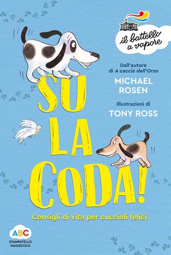 Su la coda! Consigli di vita per cuccioli felici. Ediz. illustrata - Michael Rosen, Michael Rosen - Libro Piemme 2020, Il battello a vapore. Serie arcobaleno | Libraccio.it