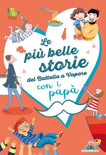 Le più belle storie del Battello a Vapore con i papà. Ediz. a colori - Anna Lavatelli, Pinin Carpi, Francesca Mascheroni - Libro Piemme 2020, Il battello a vapore. Serie arcobaleno | Libraccio.it