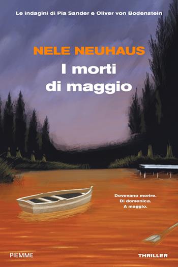 I morti di maggio. Le indagini di Pia Sander e Oliver von Bodenstein - Nele Neuhaus - Libro Piemme 2020 | Libraccio.it