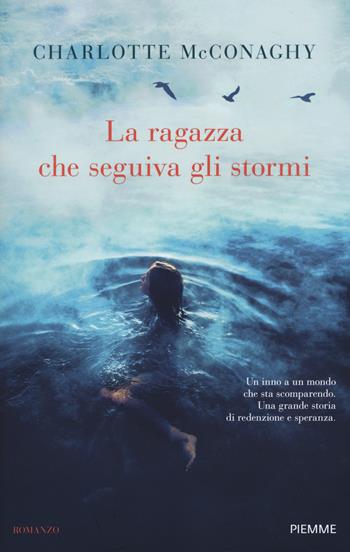 La ragazza che seguiva gli stormi - Charlotte McConaghy - Libro Piemme 2021 | Libraccio.it