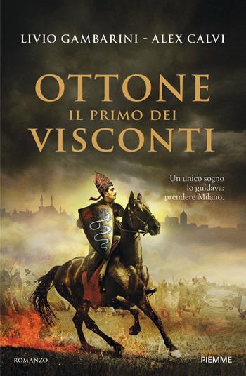 Ottone. Il primo dei Visconti - Livio Gambarini, Alex Calvi - Libro Piemme 2021, Storica | Libraccio.it