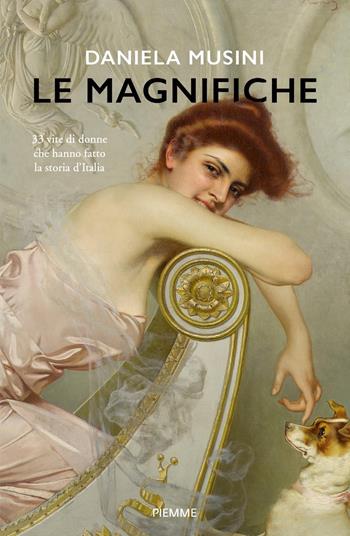 Le magnifiche. 33 vite di donne che hanno fatto la storia d'Italia - Daniela Musini - Libro Piemme 2020, Storica | Libraccio.it