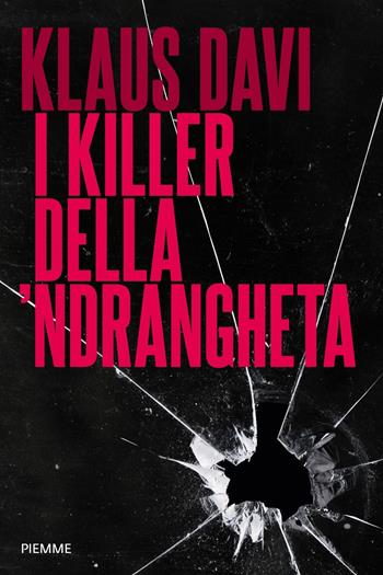 I killer della 'ndrangheta - Klaus Davi - Libro Piemme 2020 | Libraccio.it